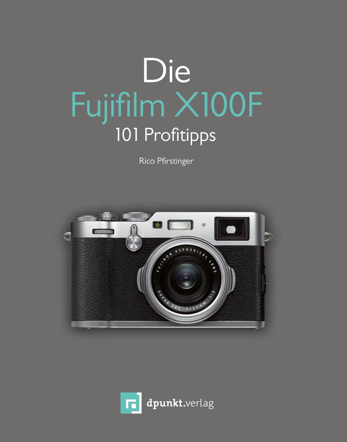 Cover: 9783864904769 | Die Fujifilm X100F | 101 Profitipps | Rico Pfirstinger | Taschenbuch