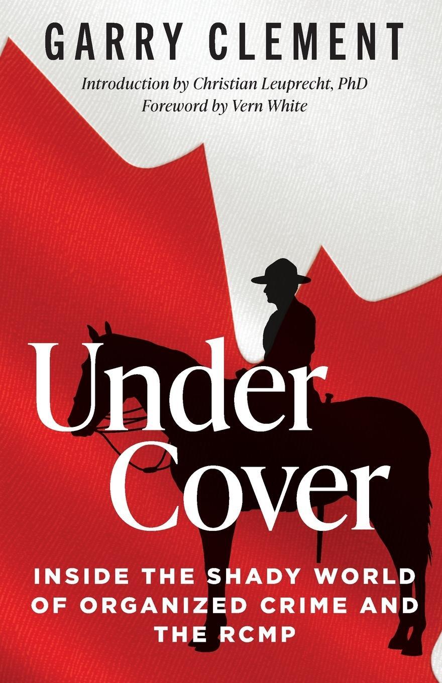 Cover: 9780888903440 | Under Cover, Inside the Shady World of Organized Crime and the RCMP