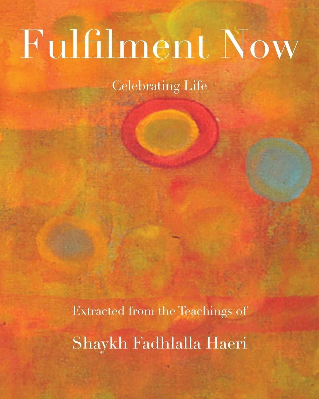 Cover: 9781928329343 | Fulfilment Now | Shaykh Fadhlalla Haeri | Taschenbuch | Paperback