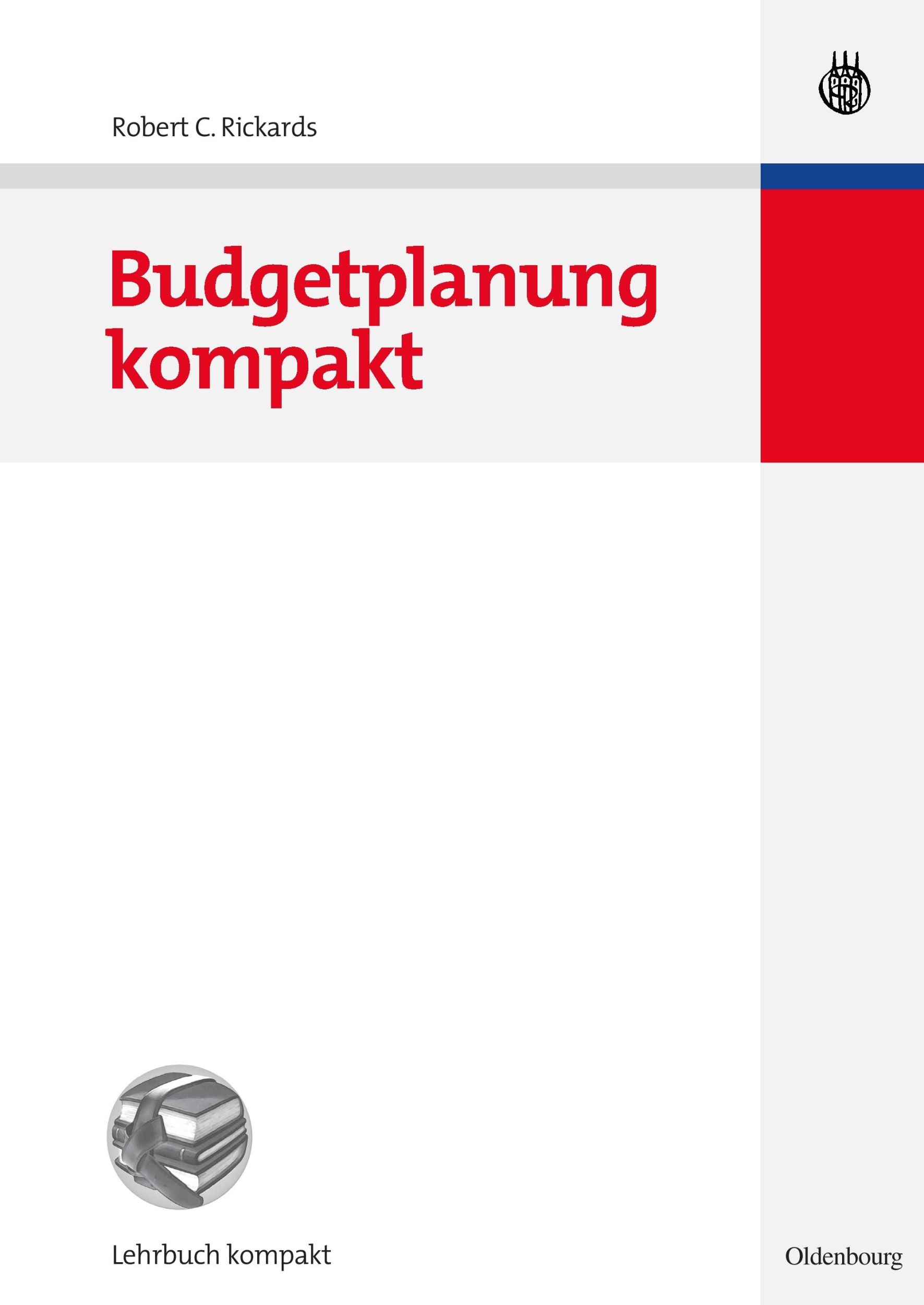 Cover: 9783486583854 | Budgetplanung kompakt | Robert C. Rickards | Taschenbuch | XVI | 2007