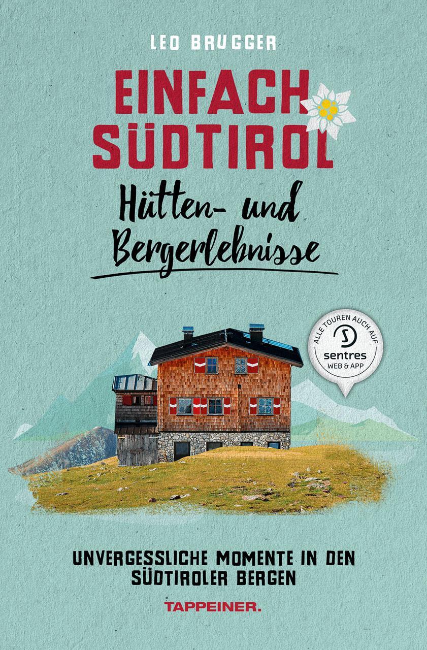 Cover: 9788870739596 | Einfach Südtirol: Hütten- und Bergerlebnisse | Leo Brugger | Buch