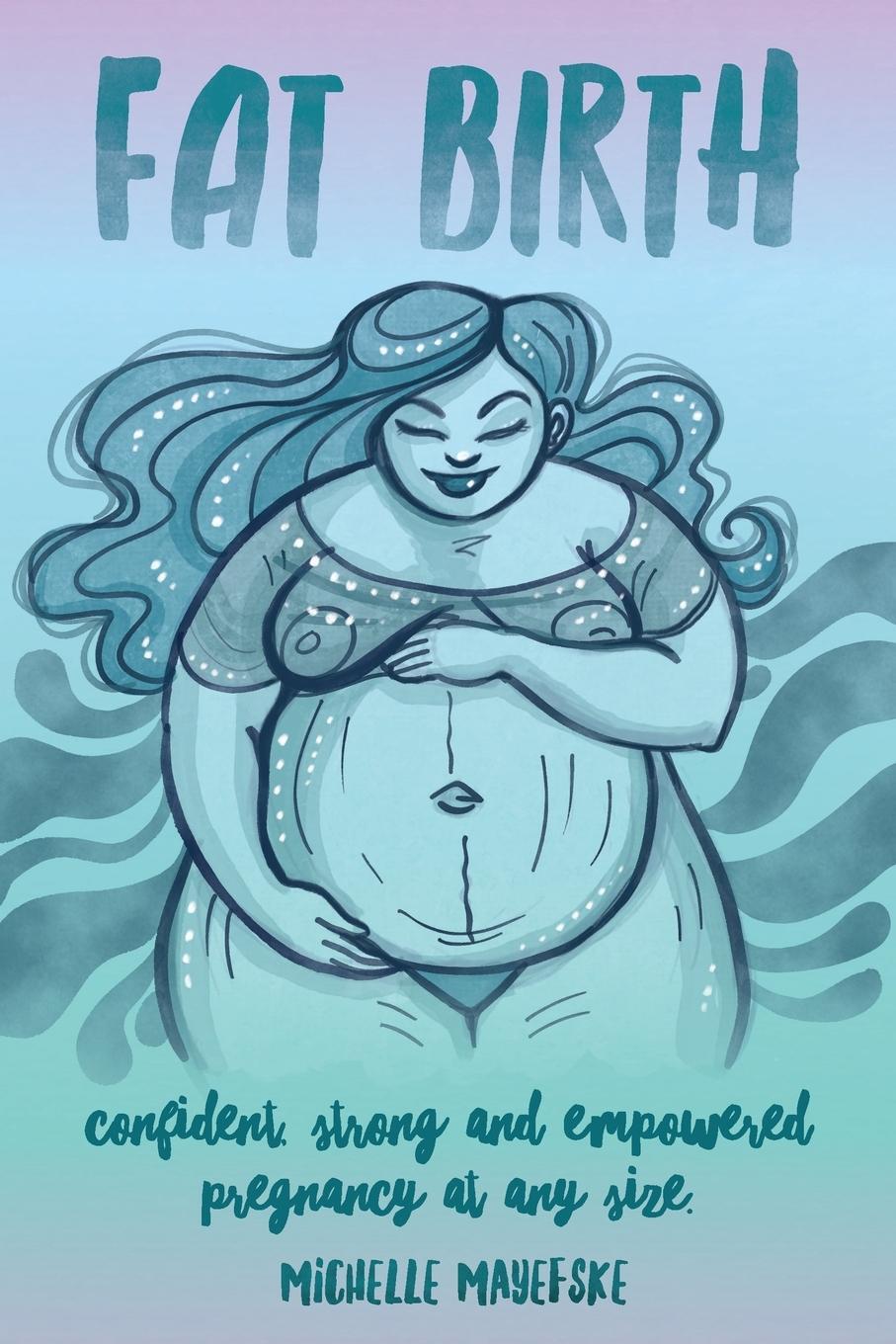 Cover: 9781737209102 | Fat Birth | Confident, Strong and Empowered Pregnancy At Any Size