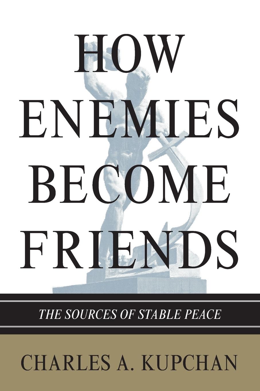 Cover: 9780691154381 | How Enemies Become Friends | The Sources of Stable Peace | Kupchan