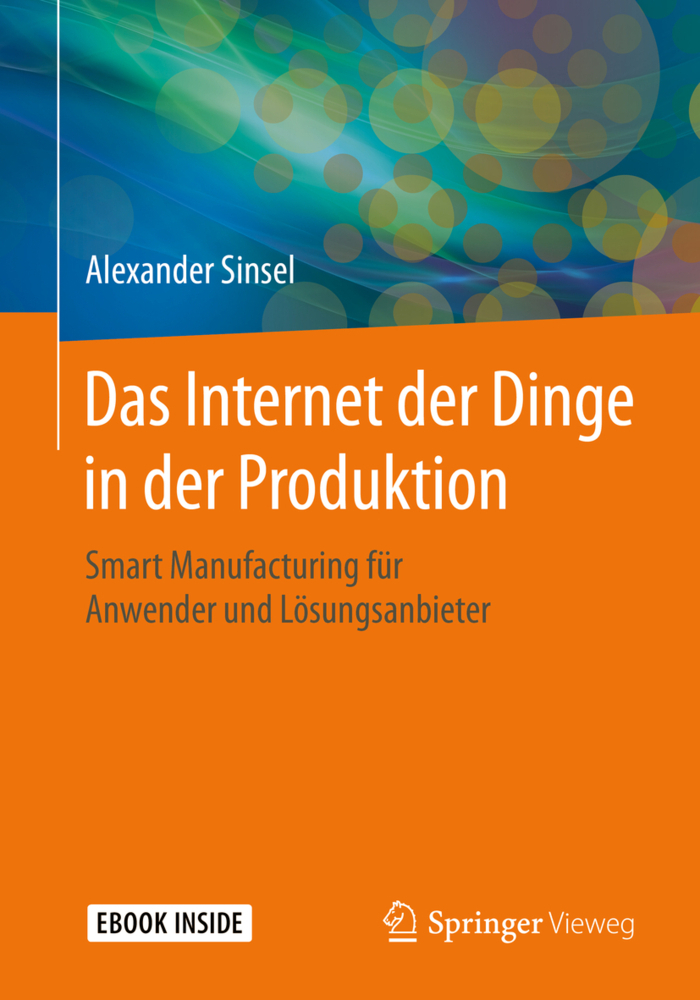 Cover: 9783662597606 | Das Internet der Dinge in der Produktion, m. 1 Buch, m. 1 E-Book