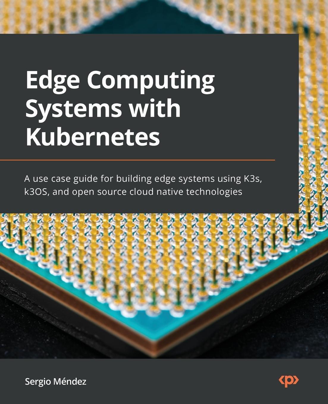 Cover: 9781800568594 | Edge Computing Systems with Kubernetes | Sergio Méndez | Taschenbuch