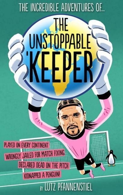 Cover: 9781909534285 | The Incredible Adventures of the Unstoppable Keeper | Pfannenstiel