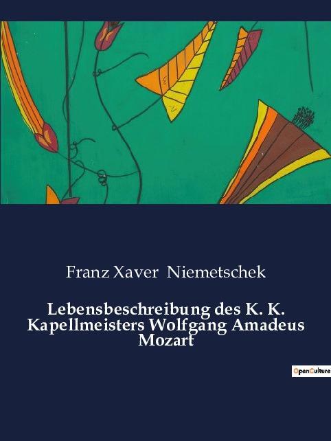 Cover: 9791041909940 | Lebensbeschreibung des K. K. Kapellmeisters Wolfgang Amadeus Mozart