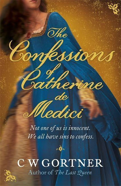 Cover: 9780340962978 | The Confessions of Catherine de Medici | C W Gortner | Taschenbuch