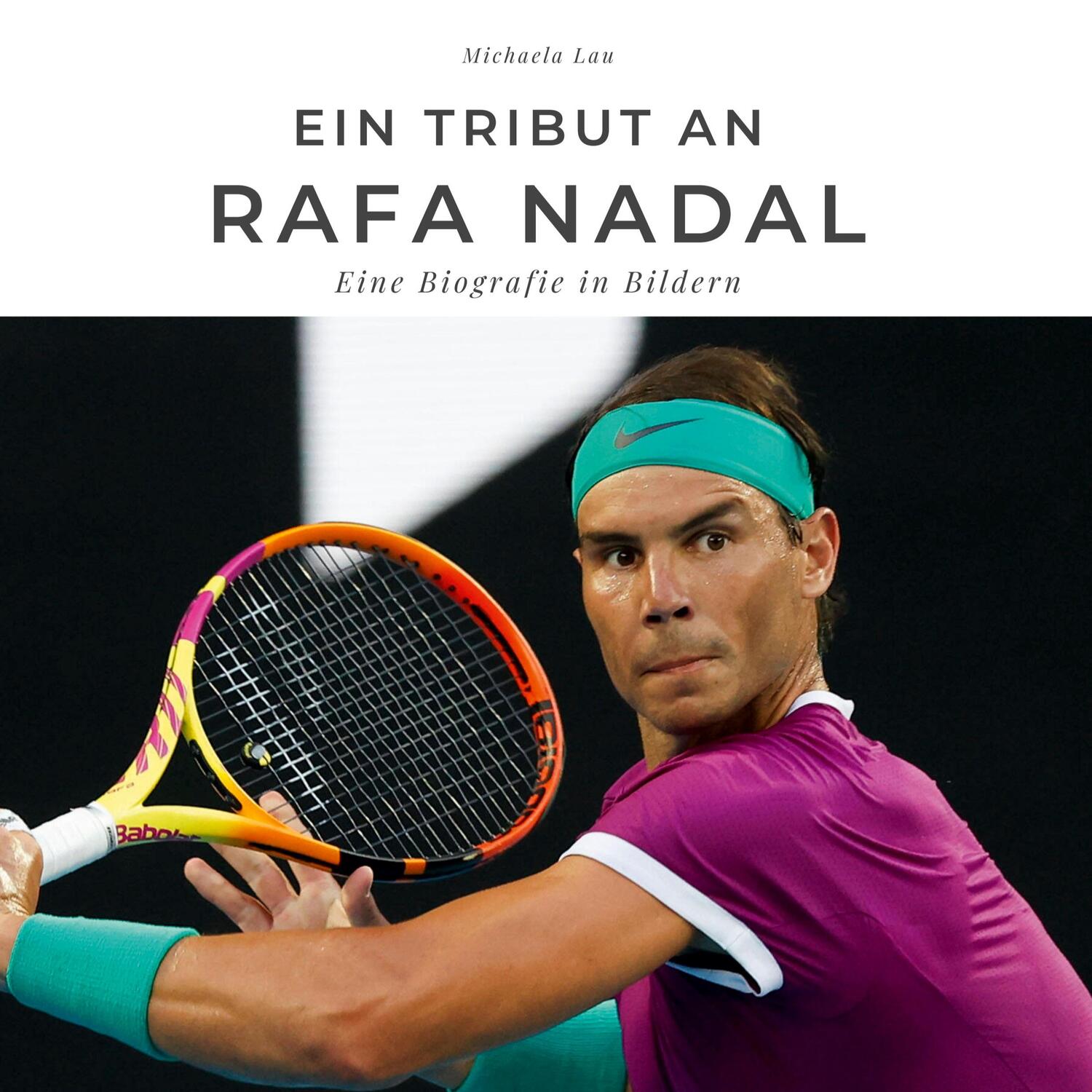 Cover: 9783750527126 | Ein Tribut an Rafa Nadal | Eine Biografie in Bildern | Michaela Lau