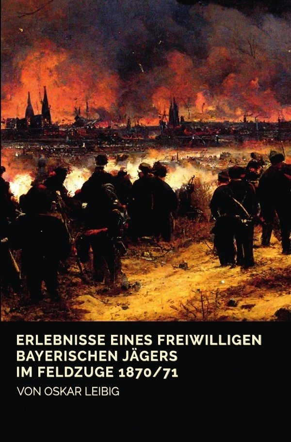 Cover: 9783754100042 | Erlebnisse eines freiwilligen bayerischen Jägers im Feldzuge 1870/71
