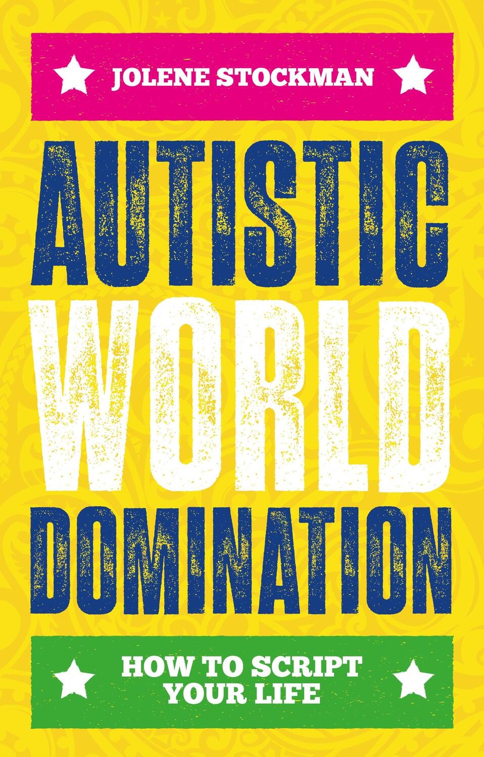 Cover: 9781839974441 | Autistic World Domination | How to Script Your Life | Jolene Stockman