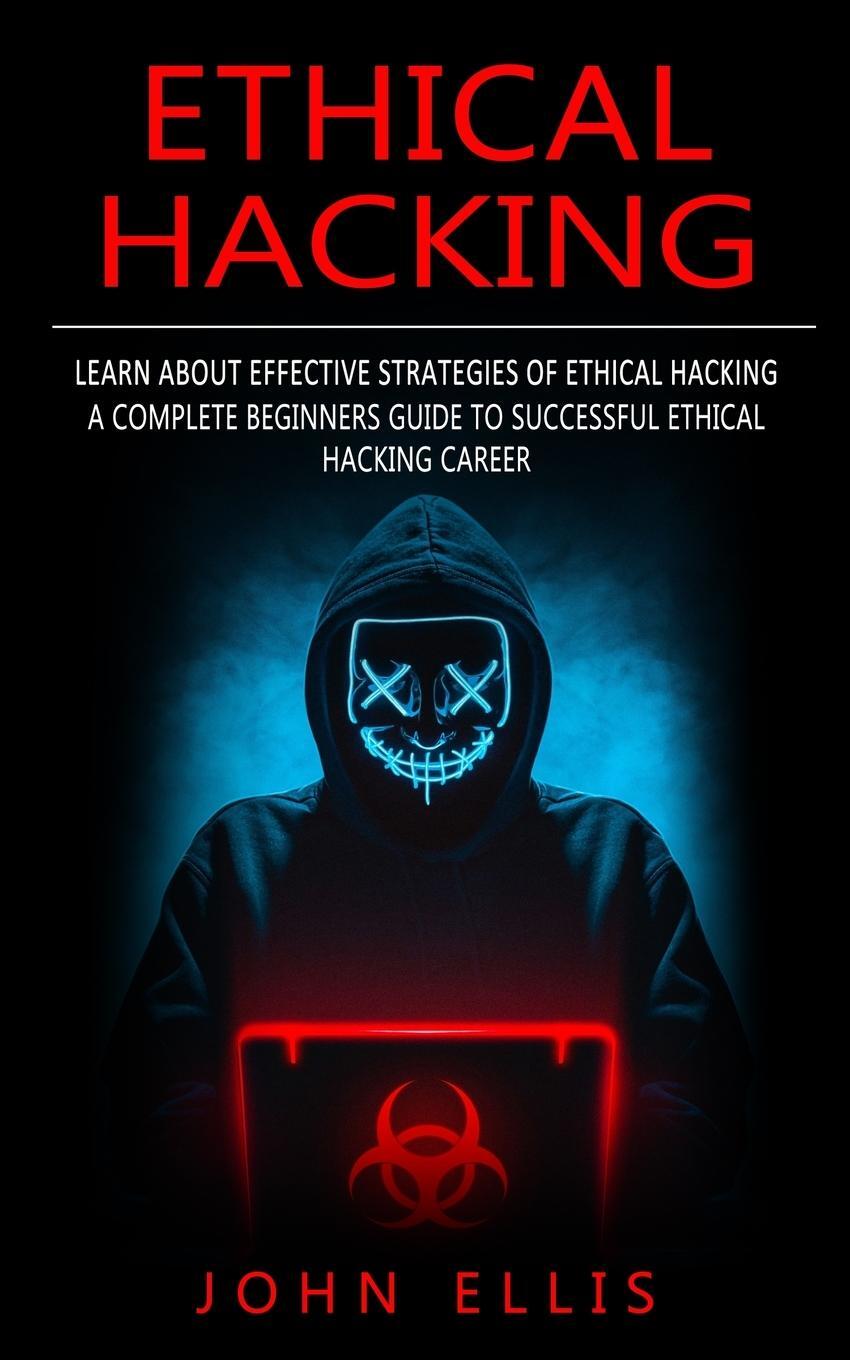 Cover: 9781774857878 | Ethical Hacking | John Ellis | Taschenbuch | Paperback | Englisch