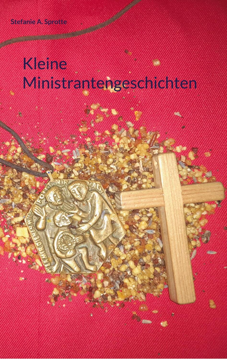 Cover: 9783756292493 | Kleine Ministrantengeschichten | Stefanie A. Sprotte | Taschenbuch