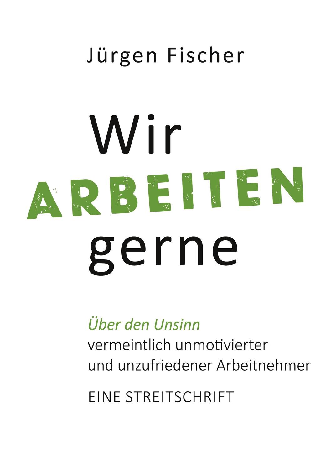 Cover: 9783753444833 | Wir arbeiten gerne | Jürgen Fischer | Taschenbuch | Books on Demand