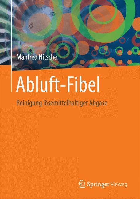 Cover: 9783662453094 | Abluft-Fibel | Reinigung lösemittelhaltiger Abgase | Manfred Nitsche