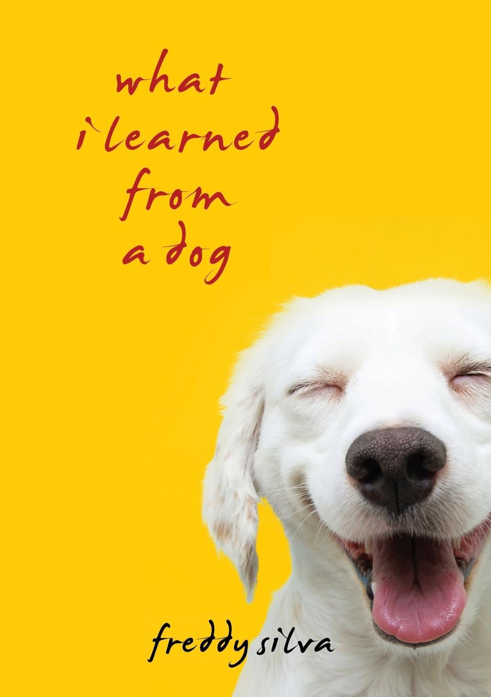 Cover: 9798218040390 | What I Learned From A Dog | Freddy Silva | Taschenbuch | Paperback