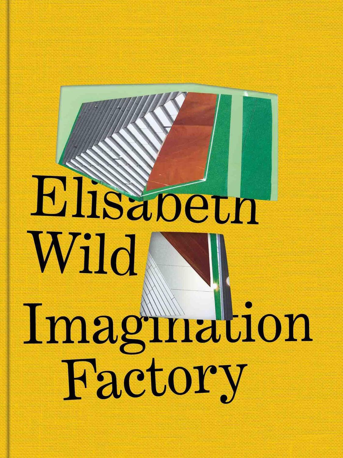 Cover: 9783753304526 | Elisabeth Wild. Imagination Factory | mumok, Wien | Marianne Dobner