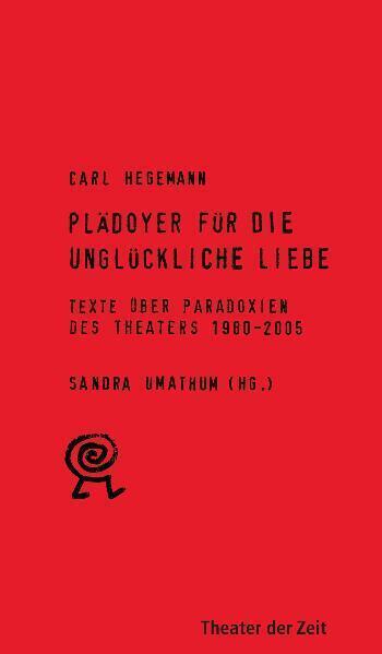 Cover: 9783934344563 | Plädoyer für die unglückliche Liebe | Carl Hegemann | Taschenbuch