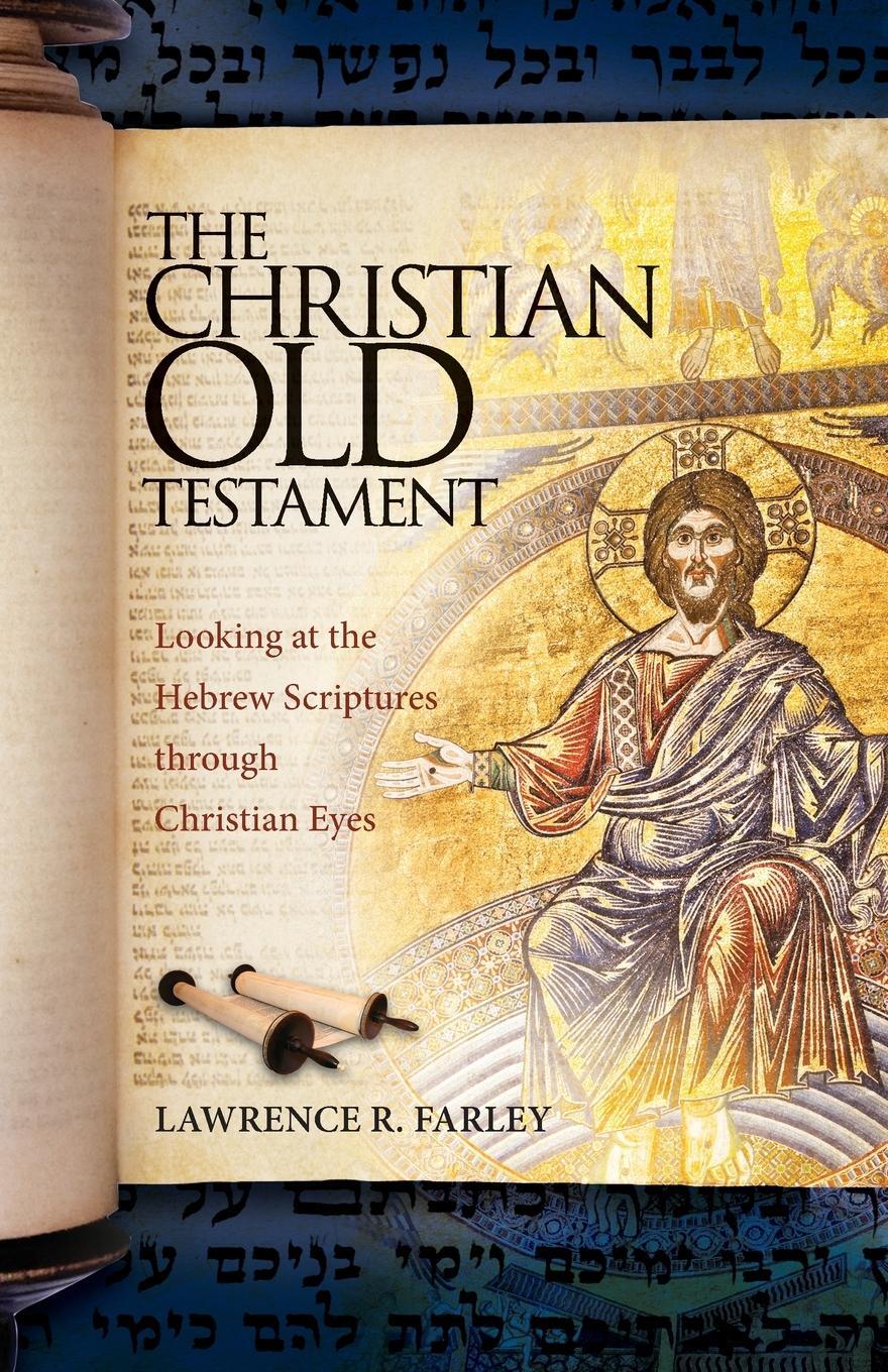 Cover: 9781936270538 | The Christian Old Testament | Lawrence R. Farley | Taschenbuch | 2012