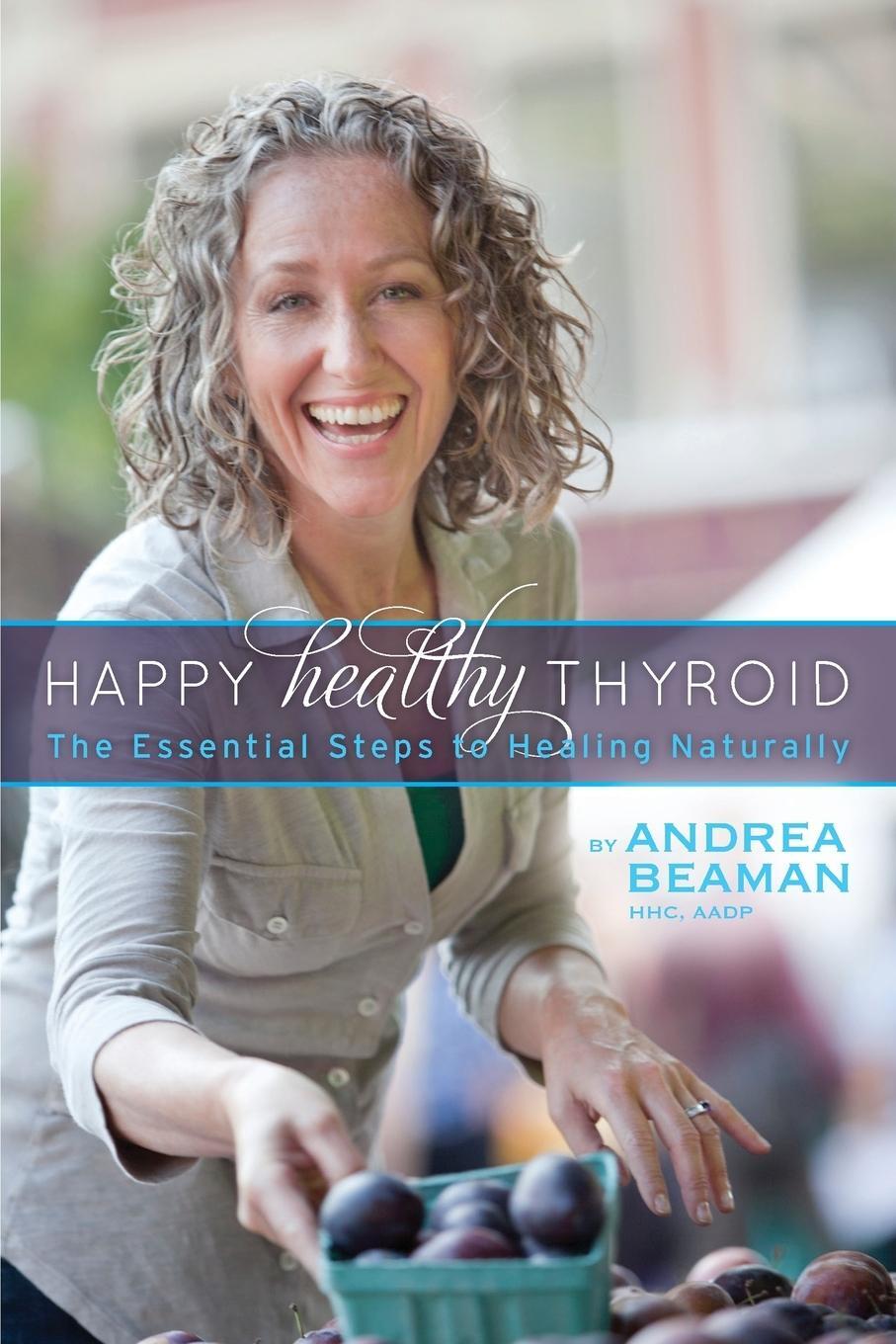 Cover: 9780977869374 | Happy Healthy Thyroid - The Essential Steps to Healing Naturally