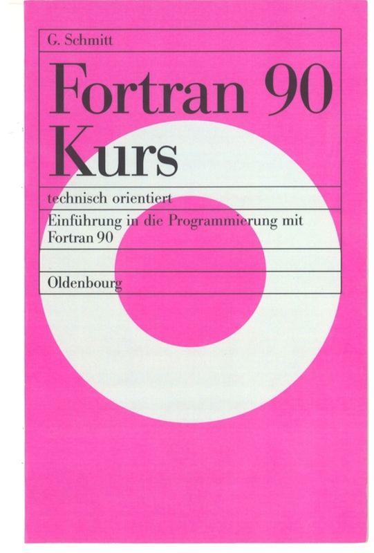 Cover: 9783486238969 | Fortran 90 Kurs - technisch orientiert | Günter Schmitt | Taschenbuch