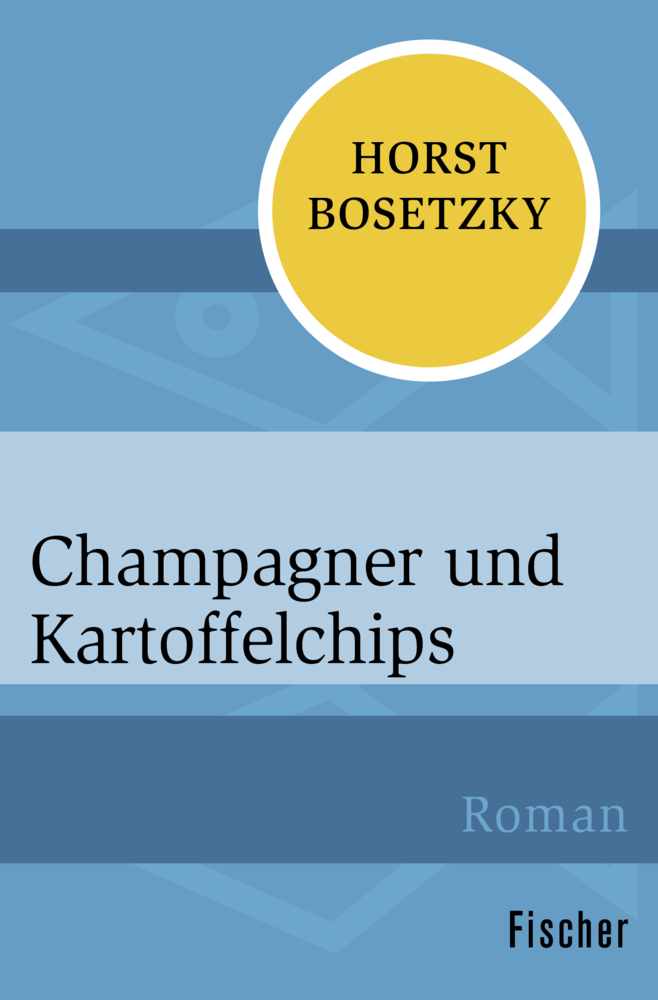 Cover: 9783596301096 | Champagner und Kartoffelchips | Horst Bosetzky | Taschenbuch | 502 S.