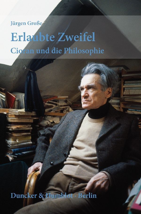 Cover: 9783428143900 | Erlaubte Zweifel | Cioran und die Philosophie | Jürgen Große | Buch