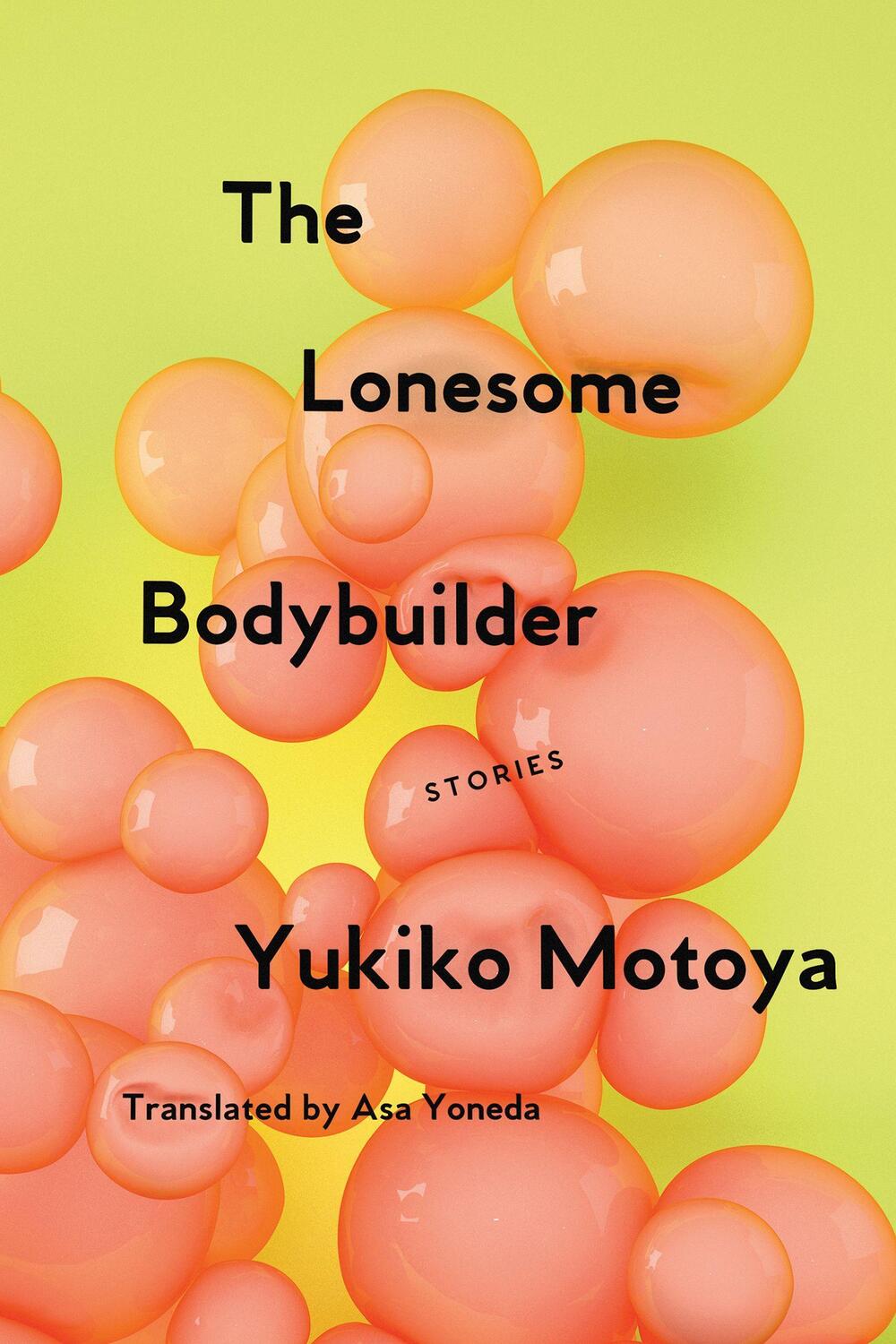 Cover: 9781593766788 | The Lonesome Bodybuilder: Stories | Yukiko Motoya | Taschenbuch | X