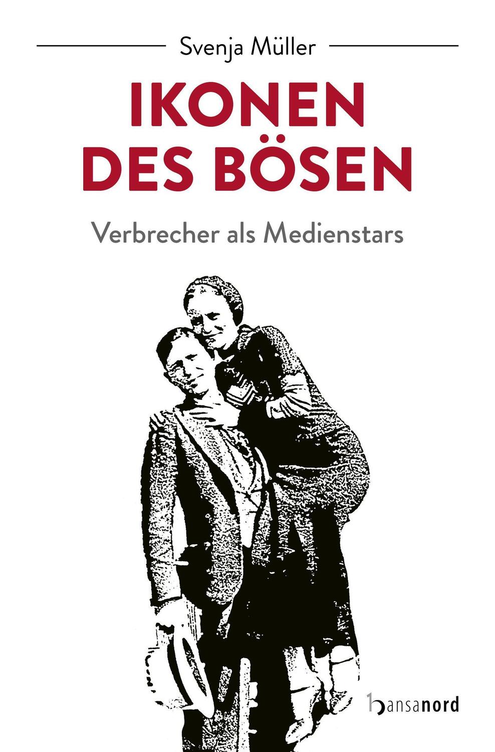 Cover: 9783947145621 | Ikonen des Bösen | Verbrecher als Medienstars | Svenja Müller | Buch