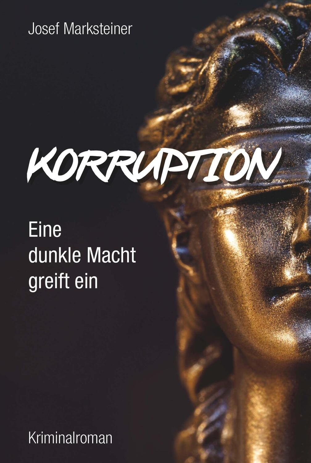 Cover: 9783991398332 | Korruption - Eine dunkle Macht greift ein | Josef Marksteiner | Buch