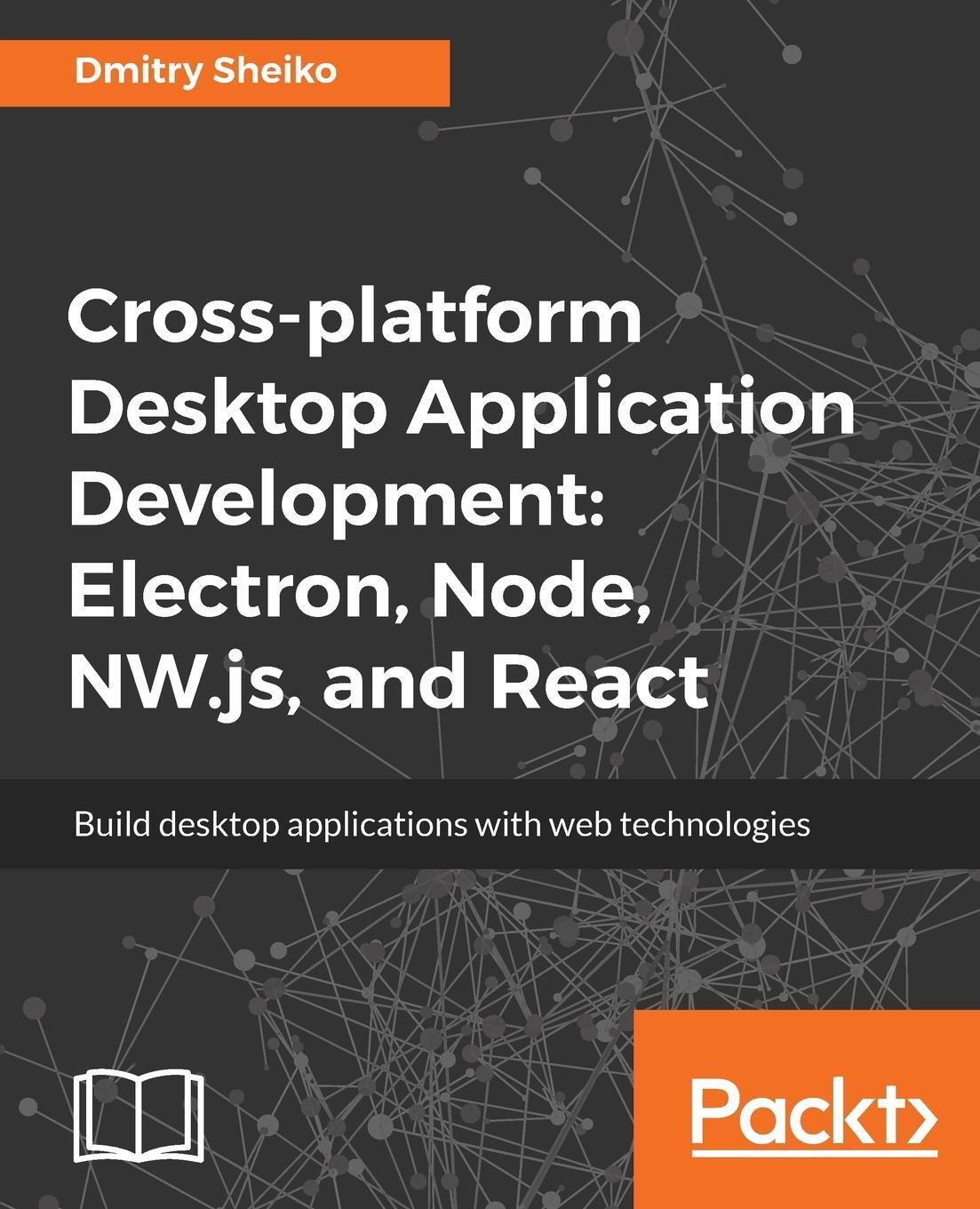 Cover: 9781788295697 | Cross-platform Desktop Application Development | Dmitry Sheiko | Buch