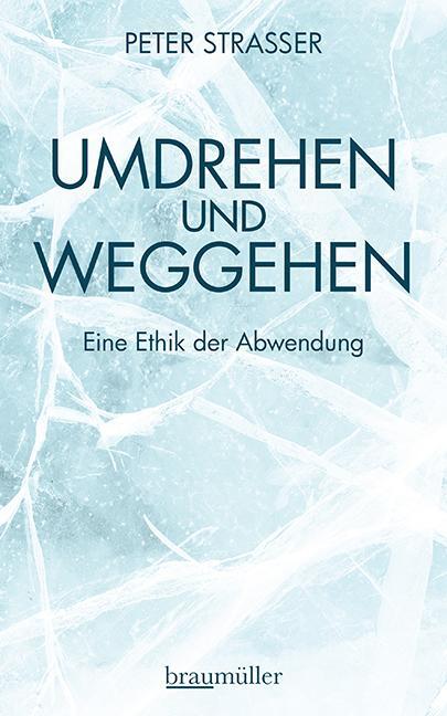 Cover: 9783992002757 | Umdrehen und Weggehen | Eine Ethik der Abwendung | Peter Strasser