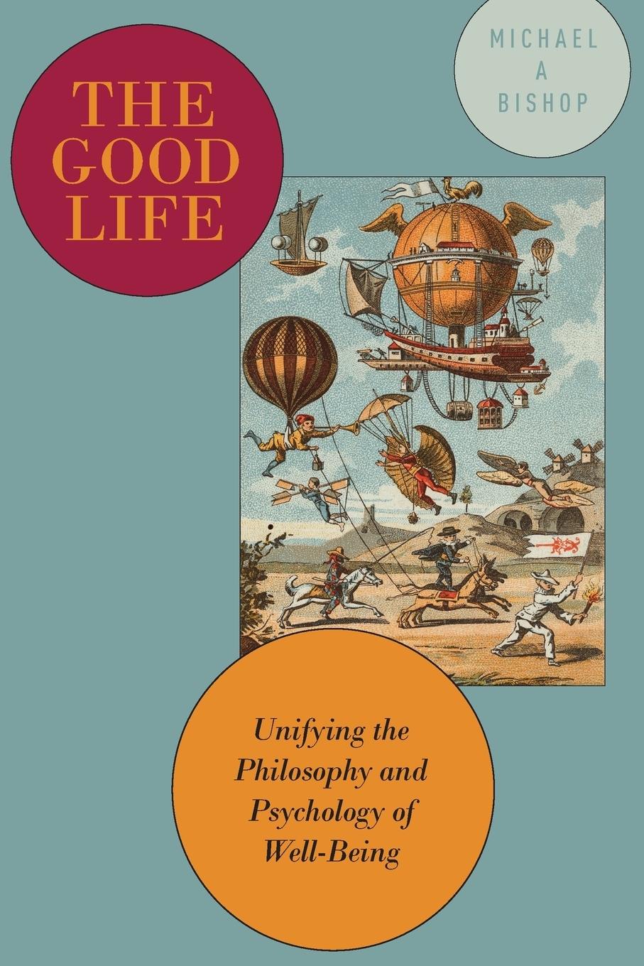 Cover: 9780190603809 | The Good Life | Unifying the Philosophy and Psychology of Well-Being