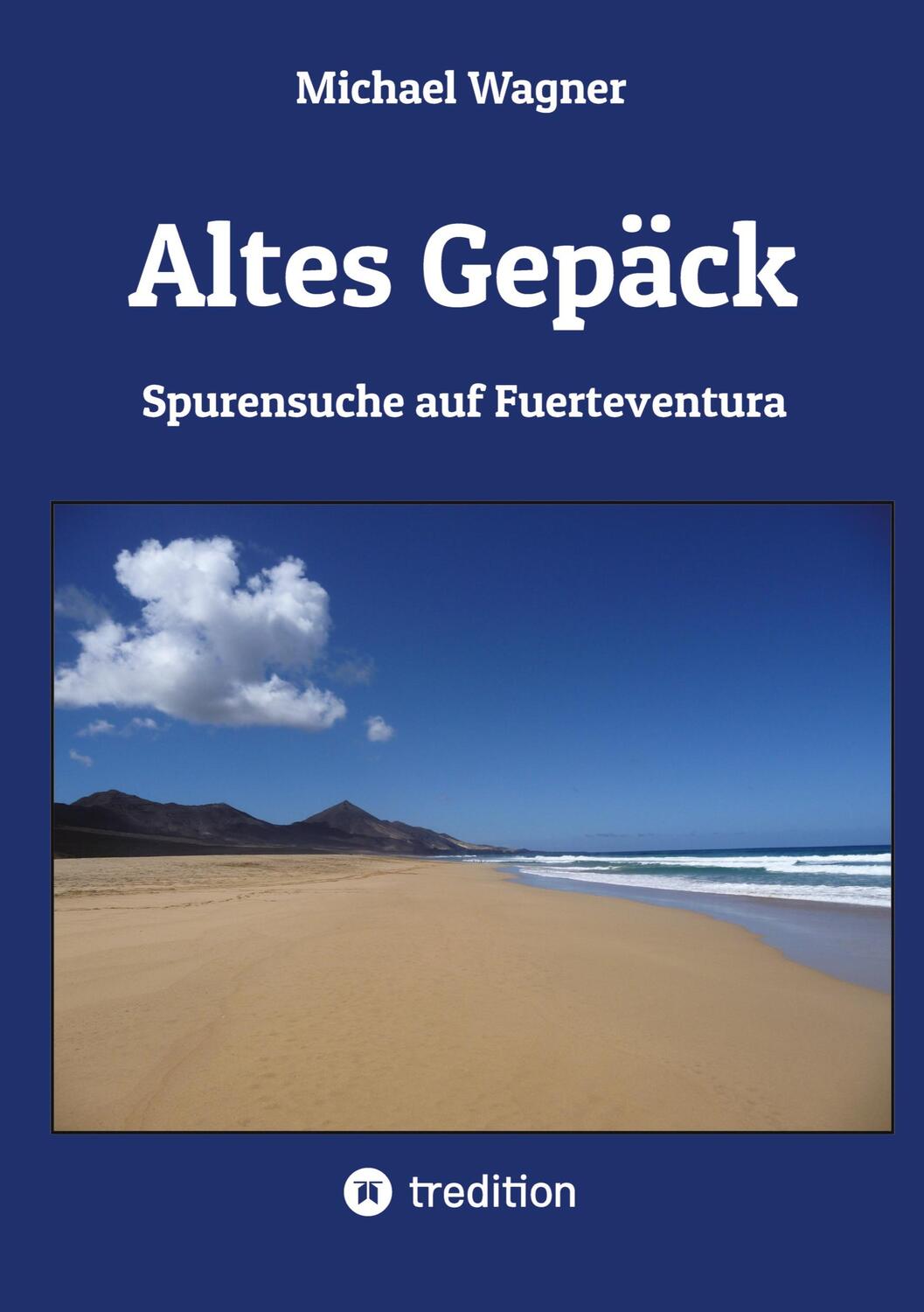 Cover: 9783347898639 | Altes Gepäck - Roman | Spurensuche auf Fuerteventura | Michael Wagner