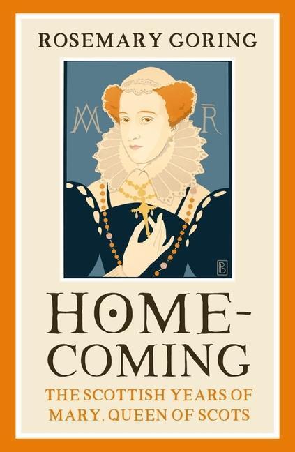 Cover: 9781780277233 | Homecoming | The Scottish Years of Mary, Queen of Scots | Goring