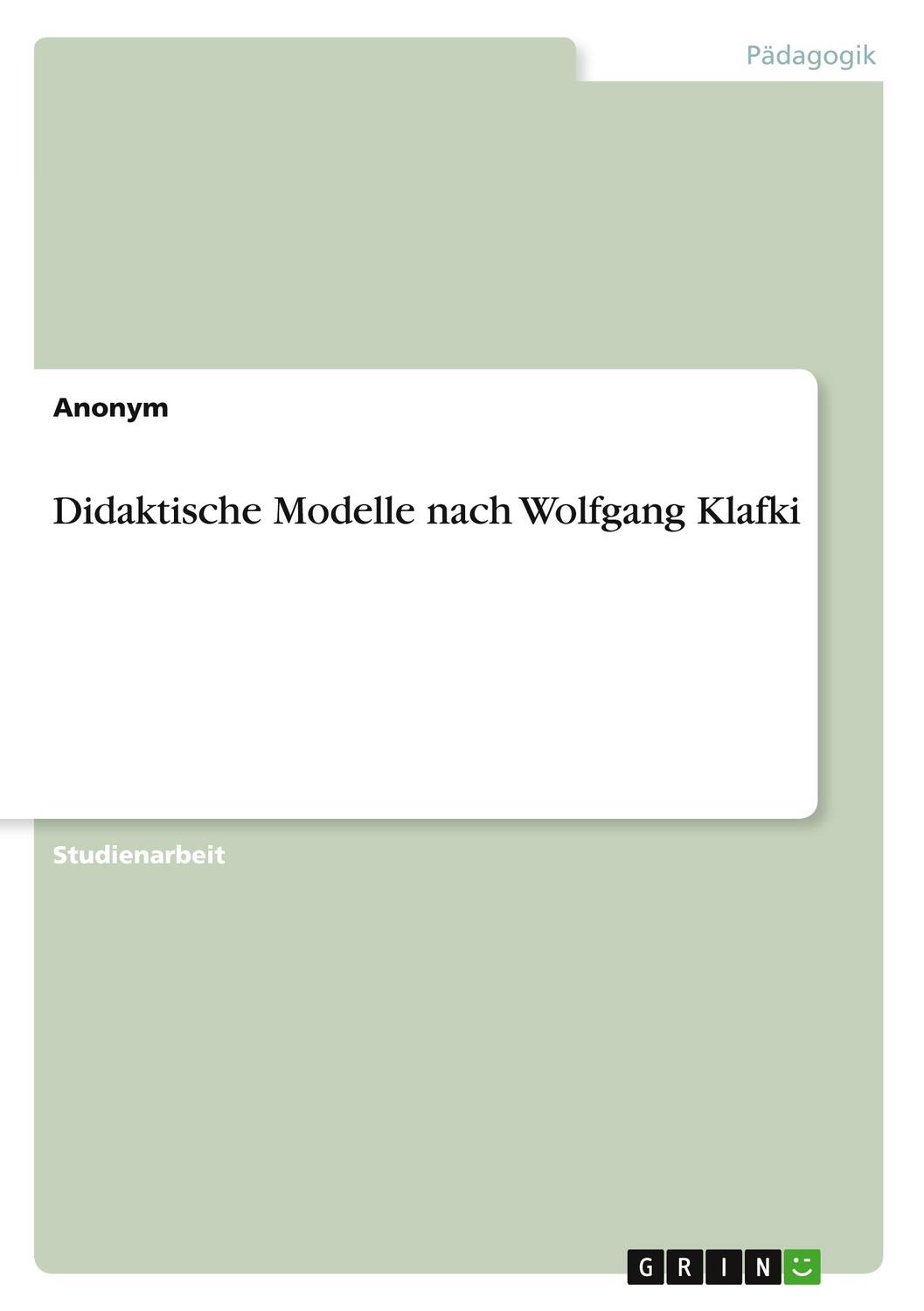 Cover: 9783640845545 | Didaktische Modelle nach Wolfgang Klafki | Anonymous | Taschenbuch