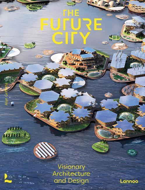 Cover: 9789401478588 | The Future City | Visionary Urban Architecture and Design | Griffiths