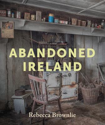 Cover: 9781785374326 | Abandoned Ireland | Rebecca Brownlie | Buch | Gebunden | Englisch