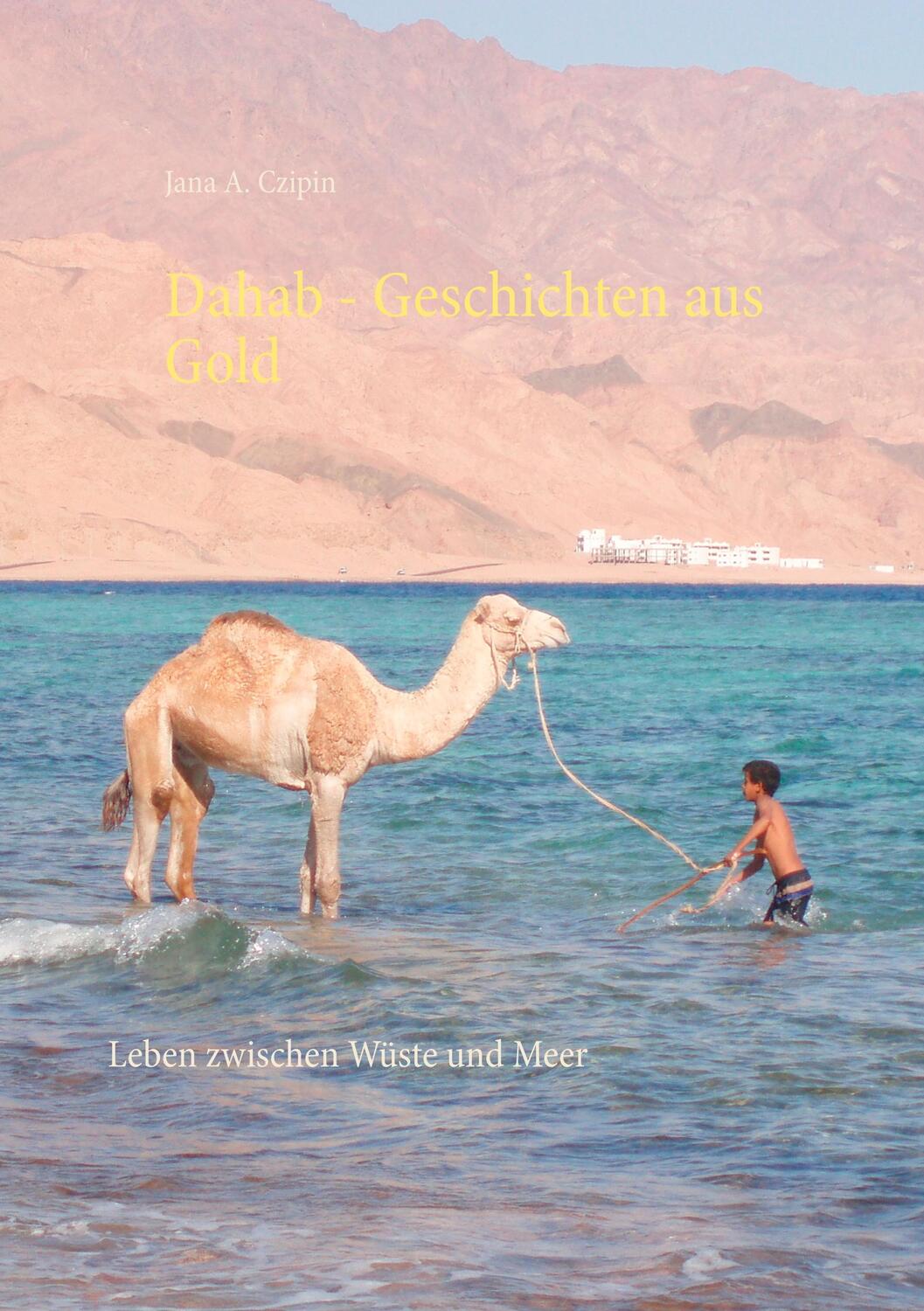 Cover: 9783748181941 | Dahab Geschichten aus Gold | Leben zwischen Wüste und Meer | Czipin