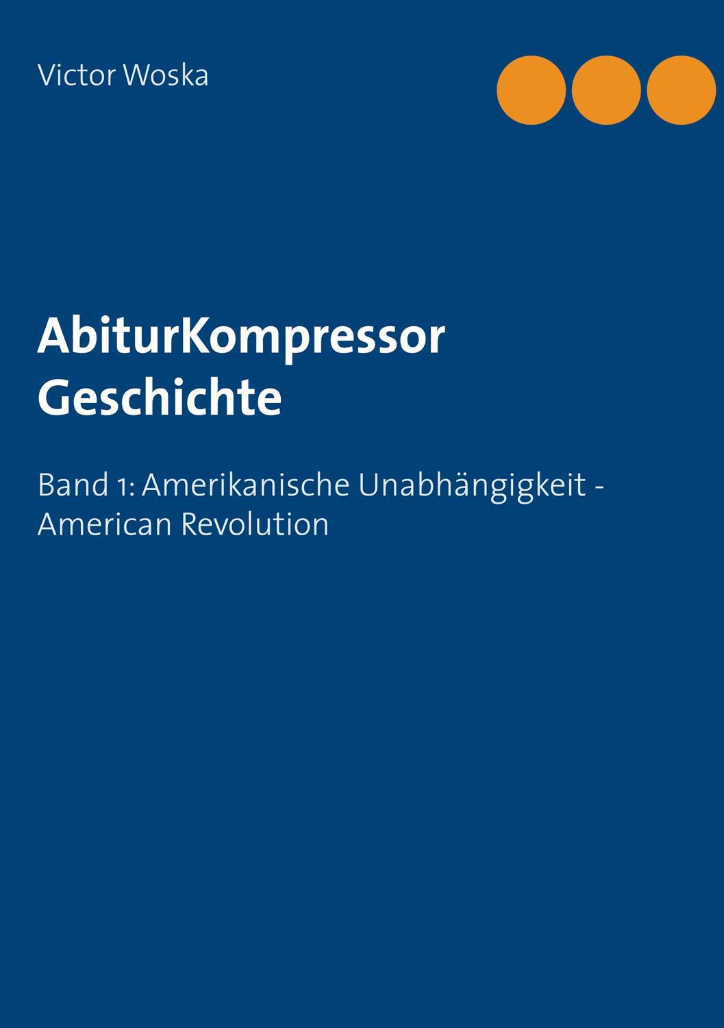 Cover: 9783753424996 | AbiturKompressor Geschichte | Victor Woska | Taschenbuch