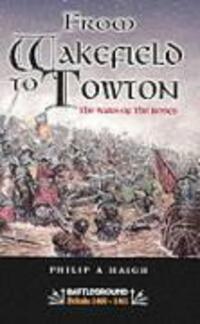 Cover: 9780850528251 | From Wakefield and Towton: the Wars of the Roses | Philip A. Haigh