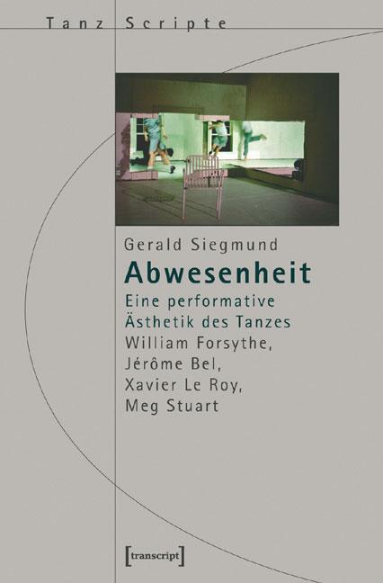 Cover: 9783899424782 | Abwesenheit | Gerald Siegmund | Taschenbuch | TanzScripte | 504 S.