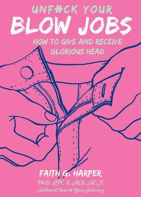 Cover: 9781621064589 | Unfuck Your Blow Jobs | How to Give and Receive Glorious Head | Harper