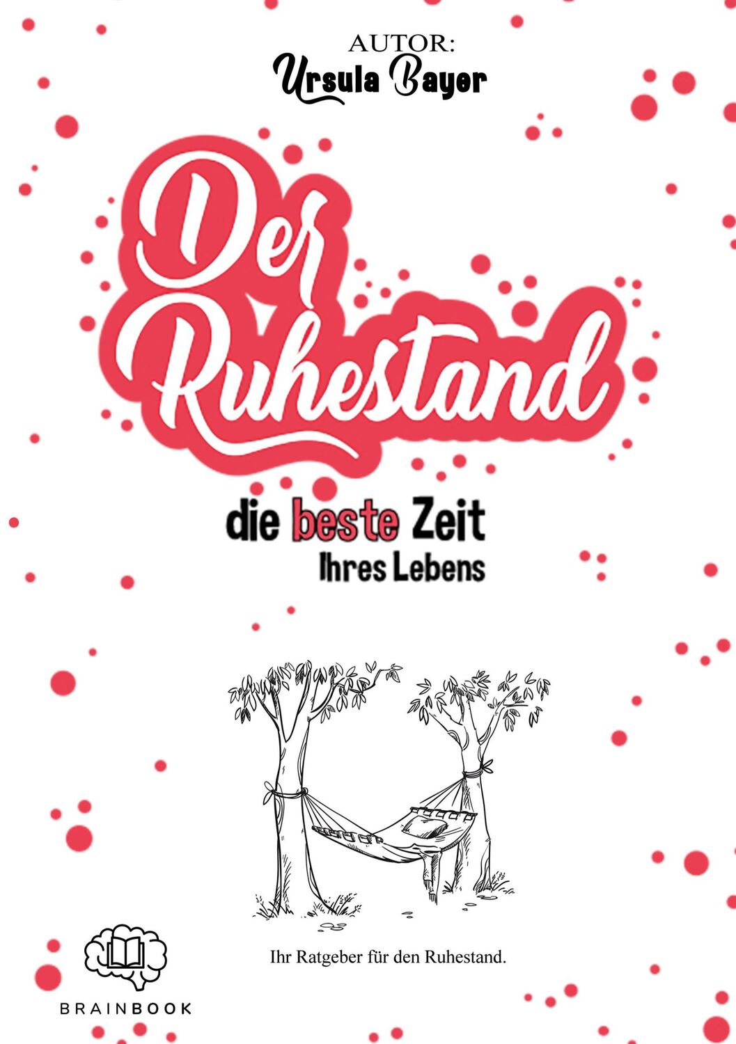 Cover: 9783968900094 | Der Ruhestand die beste Zeit Ihres Lebens | Ursula Bayer | Taschenbuch