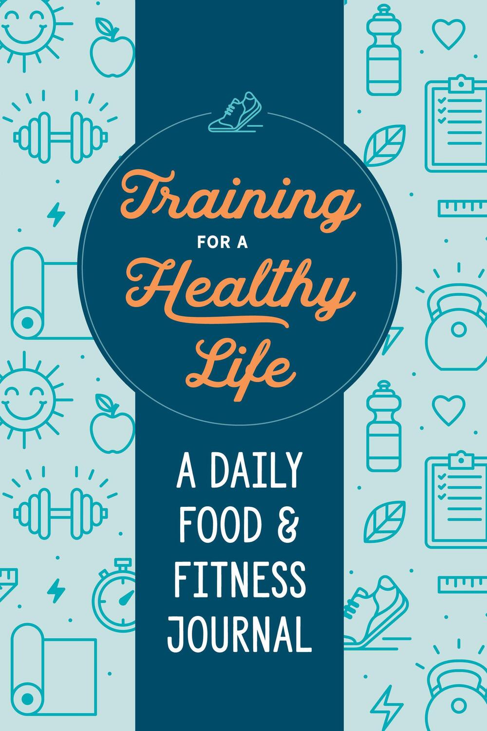 Cover: 9780593196595 | Training for a Healthy Life: A Daily Food and Fitness Journal | Buch