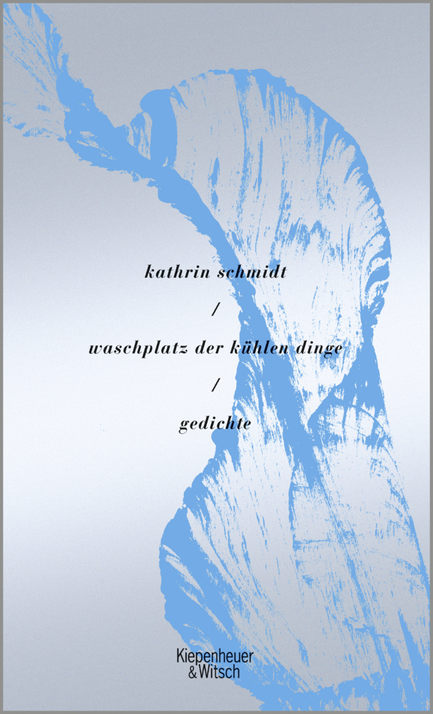 Cover: 9783462050912 | waschplatz der kühlen dinge | Gedichte | Kathrin Schmidt | Buch | 2018