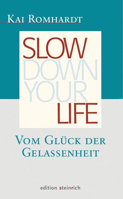 Cover: 9783942085151 | Slow down your life | Vom Glück der Gelassenheit | Kai Romhardt | Buch