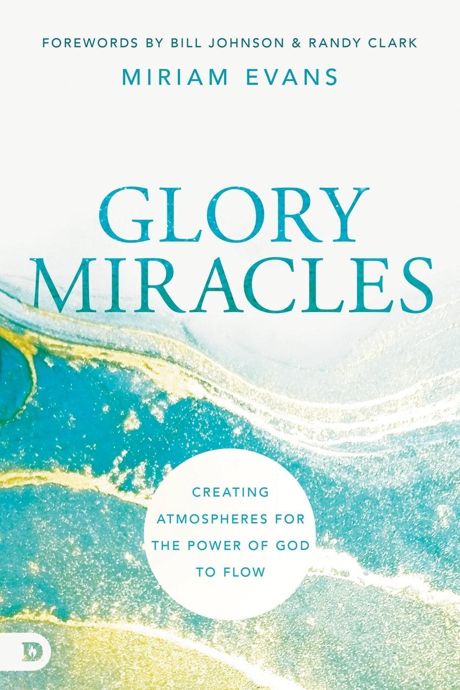 Cover: 9780768462852 | Glory Miracles | Creating Atmospheres for the Power of God to Flow