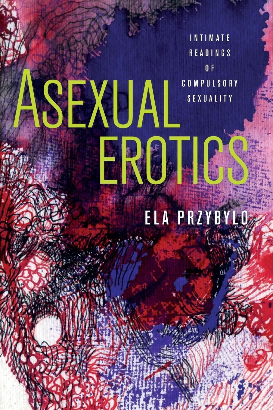 Cover: 9780814255421 | Asexual Erotics | Intimate Readings of Compulsory Sexuality | Przybylo