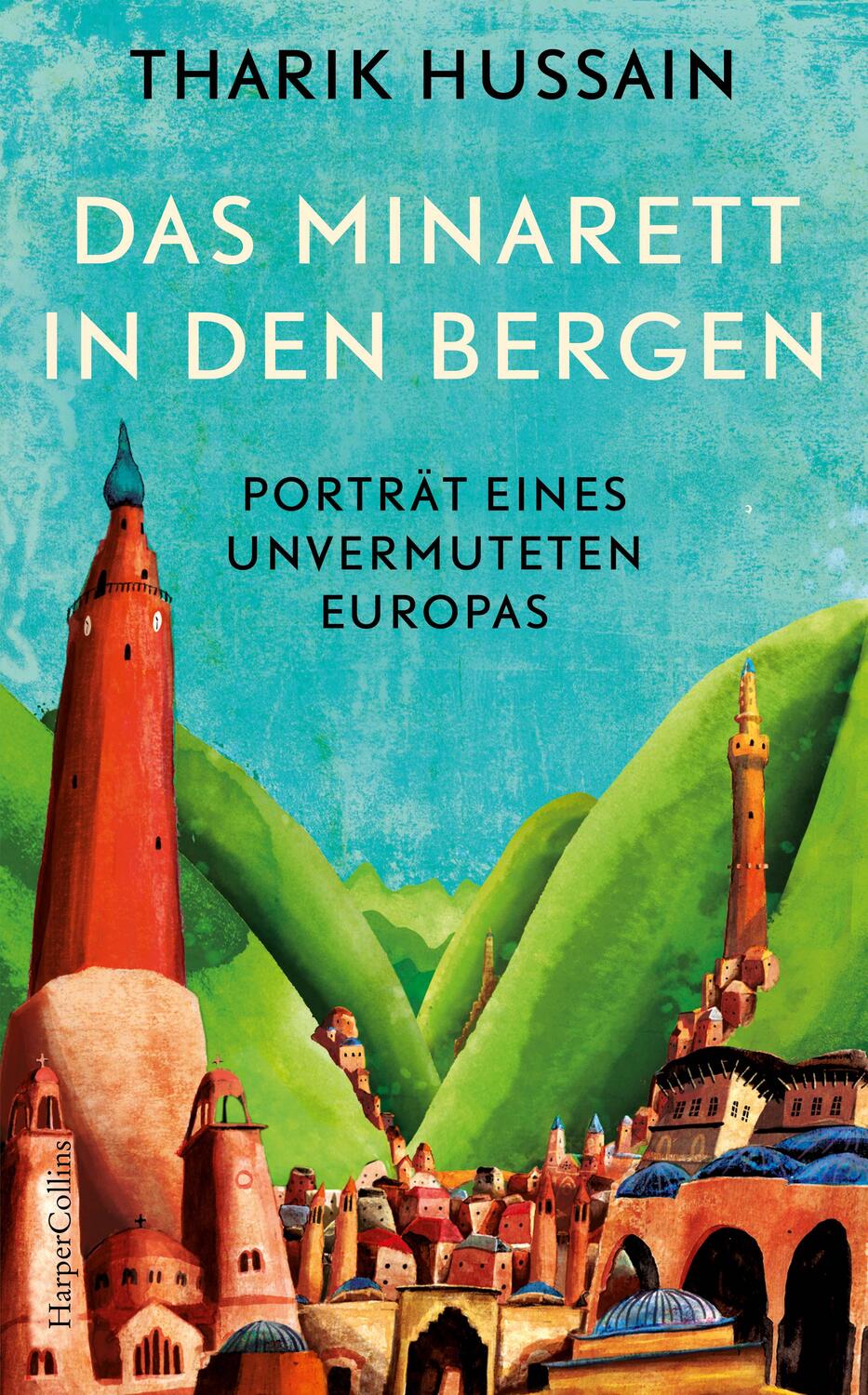 Cover: 9783365003114 | Das Minarett in den Bergen - Porträt eines unvermuteten Europas | Buch